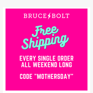 Bruce Bolt BOLT: FREE SHIPPING For Mother's Day