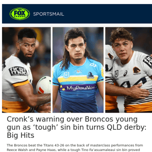 Cronk’s warning over Broncos young gun as ‘tough’ sin bin turns QLD derby: Big Hits