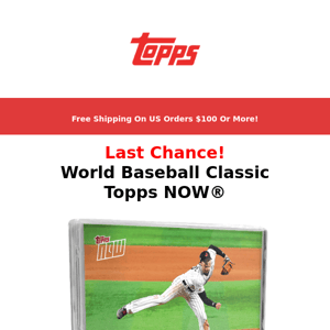 Last Chance | World Baseball Classic Topps NOW®!