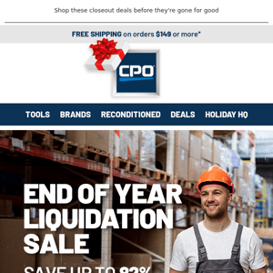 Save up to 82% During our End of Year Liquidation Sale!