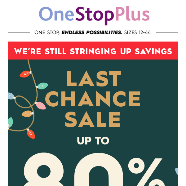 LAST DAY ALERT! Up to 80% off in our Last Chance Sale!