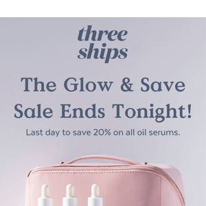 GLOW & SAVE ENDS TONIGHT