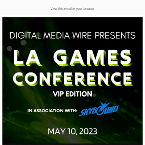 LA Games Conference VIP Edition Is In ONE WEEK | May 10 | Get Your Tickets Before They Sell Out!