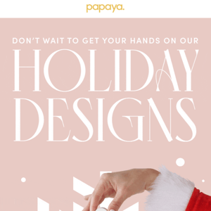 Holiday designs are selling FAST