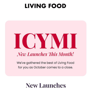 Monthly Round-Up From Living Food 💯
