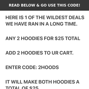 2 HOODIES FOR $25 TOTAL...