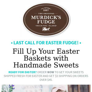 Last Call for Easter Fudge! 🍬