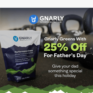 Gnarly Performance Greens with 25% Off to boost your dad's health