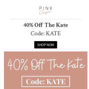 40% Off The Kate!