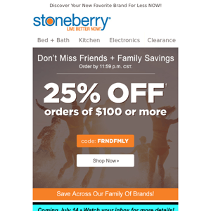 25% Off Friends & Family Savings Ends Today!