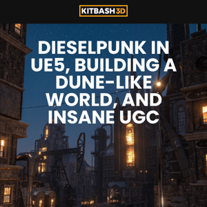DieselPunk in UE5, Building a Dune-like World, Insane UGC, and more