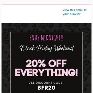 Our BLACK FRIDAY Sale....20% OFF EVERYTHING ENDS MIDNIGHT!!