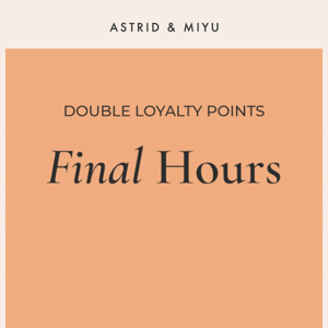 DOUBLE Loyalty Points, last chance