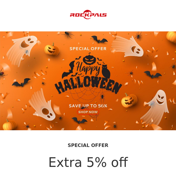 No Tricks, Just Treats! Welcome To Our Halloween Party! Enjoy extra 5% off discount!!!