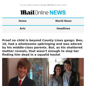 Proof no child is beyond County Lines gangs: Ben, 16, had a wholesome upbringing and was adored by his middle-class parents. But, as his shattered mother reveals, that wasn't enough to stop her finding him dead in a squalid hostel