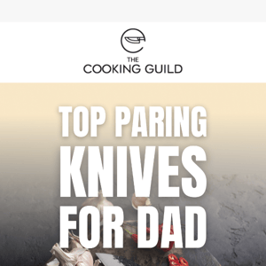 Get Dad Cooking: Top Paring Knives 🔪