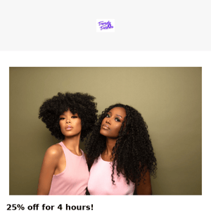 25% OFF FOR 4 HOURS ONLY!