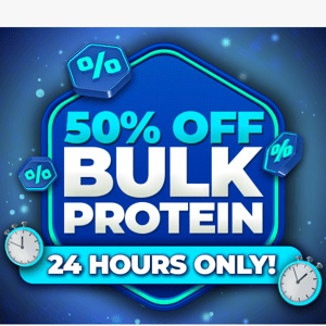 🔥 50% Off Bulk Protein! 24 Hours ONLY!