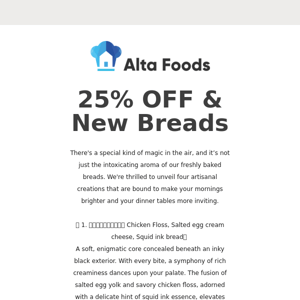 25% OFF and NEW UNIQUE BREADS