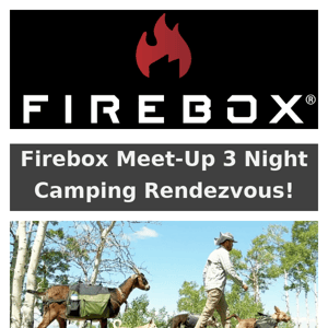 Firebox Meet-Up 3 Night Camping Rendezvous!