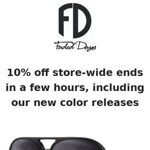 10% off store-wide ends in a few hours