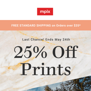 Ends Today → 25% off Prints