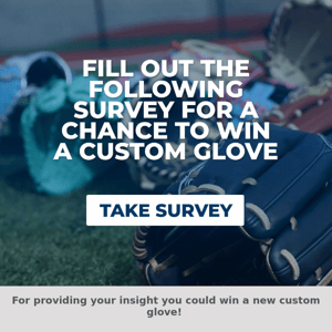 Take a survey for a chance to win a custom glove!