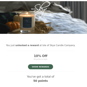 You just unlocked 10% Off at Isle of Skye Candle Company