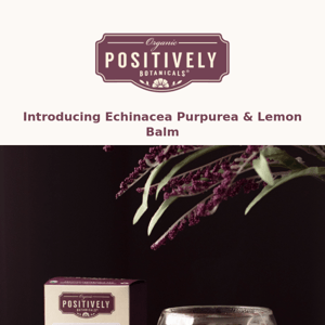 Introducing Echinacea & Lemon Balm