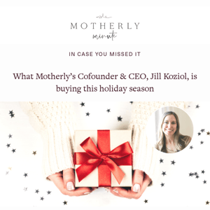 What Motherly’s Cofounder & CEO, Jill Koziol, is buying this holiday season