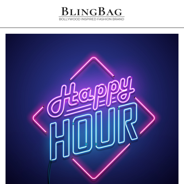 Bling Bag, Happy Hours Begin!