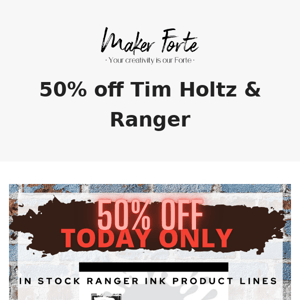 TODAY ONLY - 50% off ALL Ranger & Tim Holtz