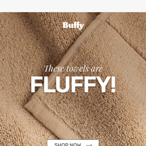 These towels are FLUFFY!