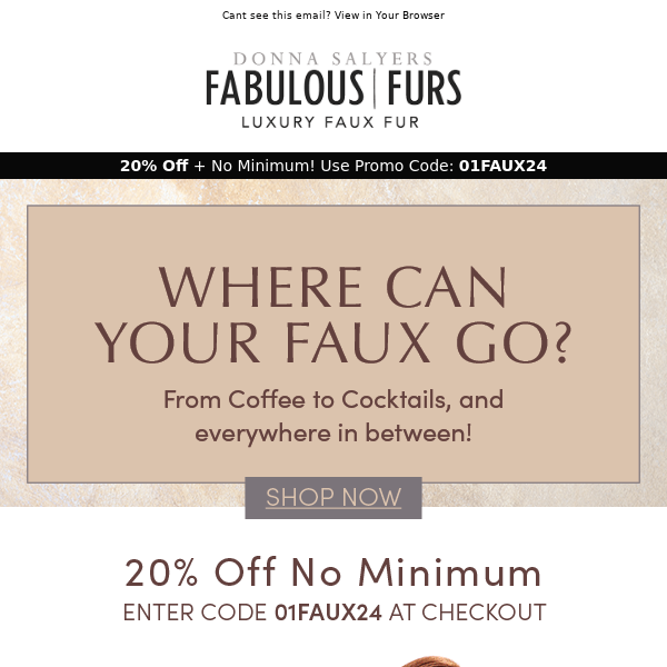 Where Can Your Faux Go? Enjoy 20% Off + No Minimum!