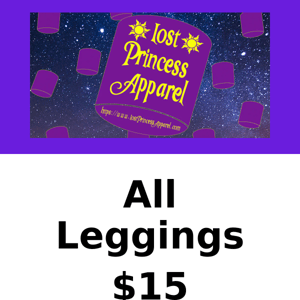 ENDING SOON... Lost Princess Apparel, All Leggings Only $15