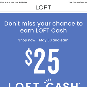 Don’t miss your chance to earn LOFT Cash!