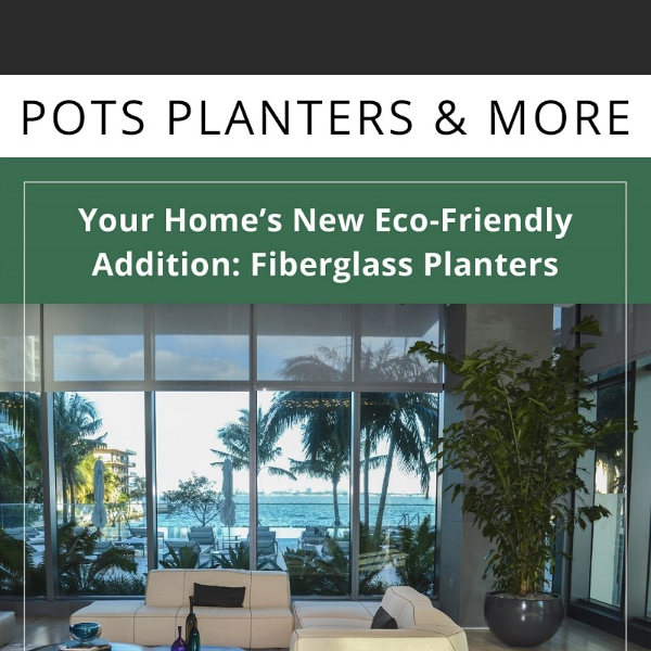 🌎 Eco-Friendly and Stylish: The Benefits of Fiberglass Planters