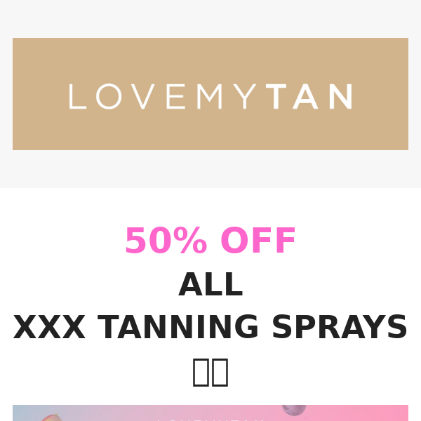 50% ALL XXX TANNING SPRAYS🔥🤩