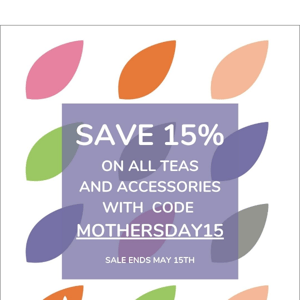 🍵 Sale on now! Save 15% with MOTHERSDAY15