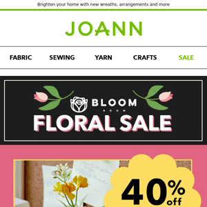 Spring savings are here! Floral, decor & ribbon are 40% off!​