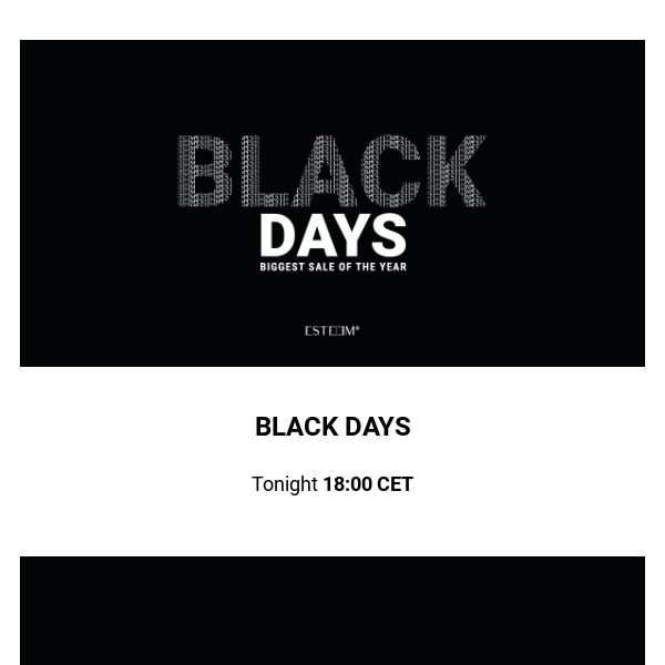 BLACK DAYS. Tonight. 18:00 CET