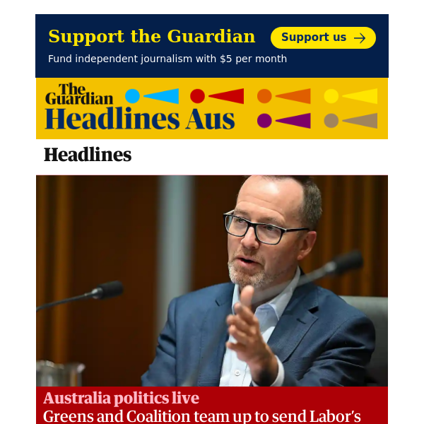 Headlines Aus: Australia politics live: Greens and Coalition team up to send Labor’s deportation bill to inquiry until May
