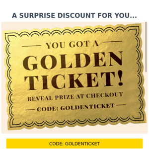 YEY, YOU HAVE WON A GOLDEN TICKET!