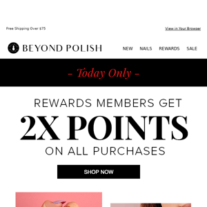TODAY ONLY! 2x Points for Rewards Members