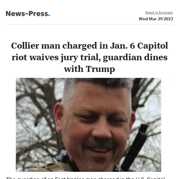 News alert: East Naples man charged in Jan. 6 Capitol riot waives jury trial, guardian dines with Trump