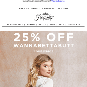 25% Off WannaBettaButt Styles Happening Now!