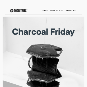 Charcoal Friday Sale Starts Now!