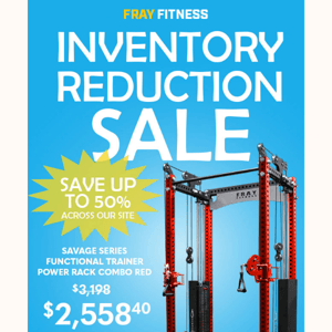 Save up to 50% in our Inventory Reduction Sale