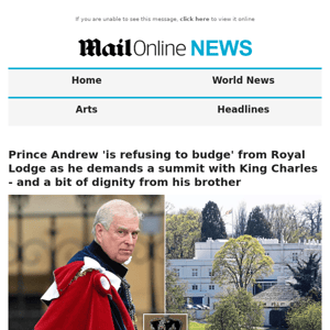 Prince Andrew 'is refusing to budge' from Royal Lodge as he demands a summit with King Charles - and a bit of dignity from his brother
