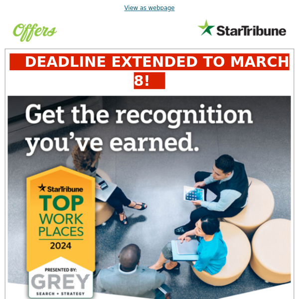Deadline extended to March 8. Nominate your company a Top Workplace today.